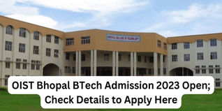 OIST Bhopal BTech Admission 2023 Open; Check Details to Apply Here